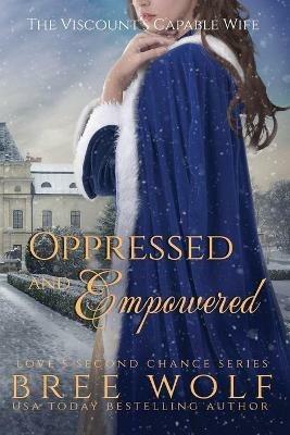 Oppressed & Empowered: The Viscount's Capable Wife - Bree Wolf - cover