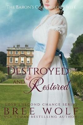 Destroyed & Restored: The Baron's Courageous Wife - Bree Wolf - cover