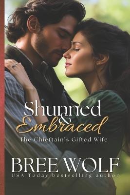 Shunned & Embraced: The Chieftain's Gifted Wife - Bree Wolf - cover