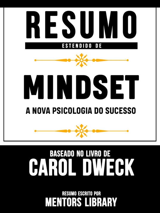 Resumo Estendido De Mindset: A Nova Psicologia Do Sucesso - Baseado No Livro De Carol Dweck