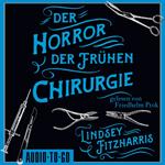 Der Horror der frühen Chirurgie (ungekürzt)