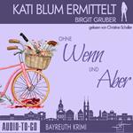 Ohne Wenn und Aber - Kati Blum ermittelt - Krimikomödie, Band 1 (ungekürzt)