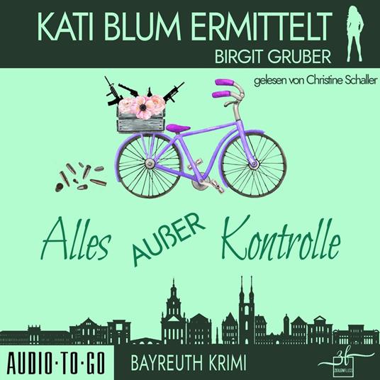 Alles außer Kontrolle - Kati Blum ermittelt, Band 8 (ungekürzt)