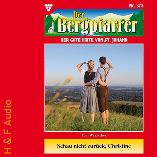 Schau nicht zurück, Christine - Der Bergpfarrer, Band 373 (ungekürzt)