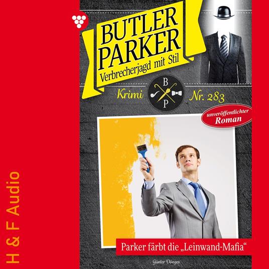 Parker färbt die "Leinwand-Mafia" - Butler Parker, Band 283 (ungekürzt)