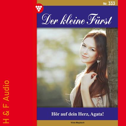 Hör auf dein Herz, Agata! - Der kleine Fürst, Band 333 (ungekürzt)