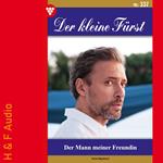 Der Mann meiner Freundin - Der kleine Fürst, Band 337 (ungekürzt)