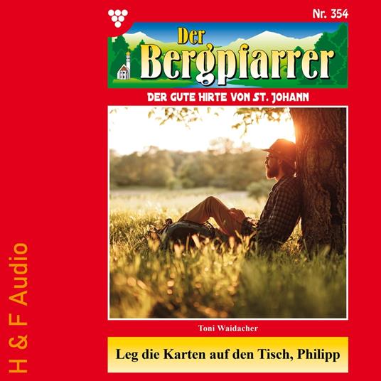 Leg die Karten auf den Tisch, Philipp - Der Bergpfarrer, Band 354 (ungekürzt)