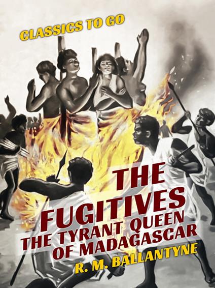 The Fugitives The Tyrant Queen of Madagascar