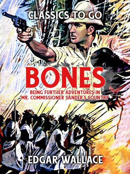 "Bones": Being Further Adventures in Mr. Commissioner Sander's Country