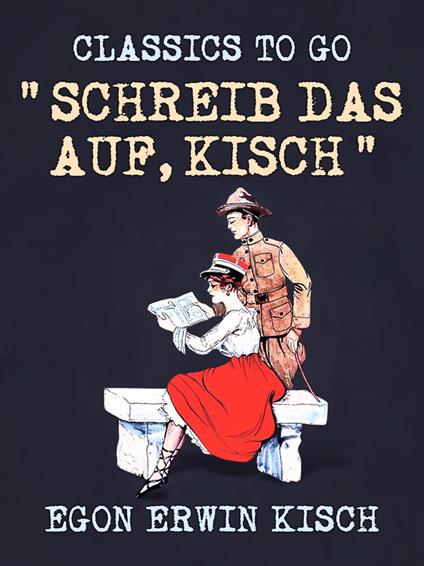 “Schreib das auf, Kisch”