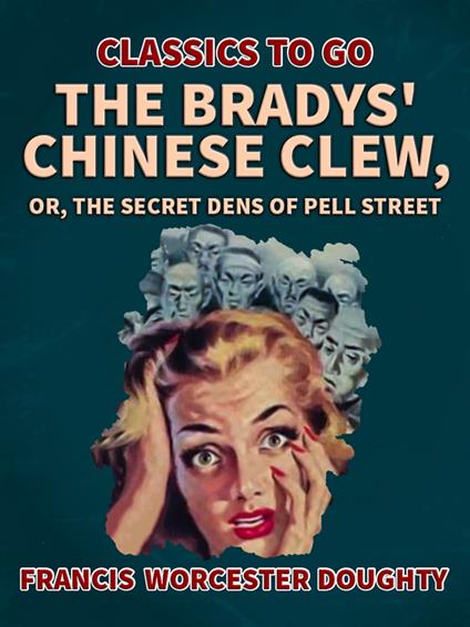 The Bradys' Chinese Clew; Or, The Secret Dens of Pell Street