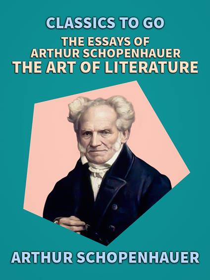 The Essays of Arthur Schopenhauer; The Art of Literature