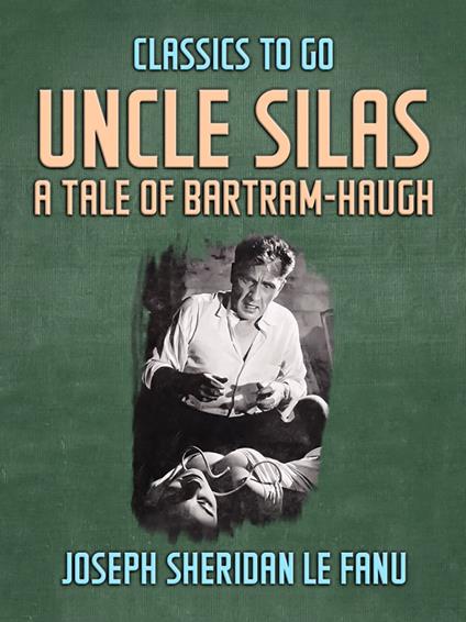 Uncle Silas: A Tale of Bartram-Haugh