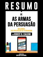 Resumo De As Armas Da Persuasão (Influence: The Psychology Of Persuasion) – De Robert B. Cialdini