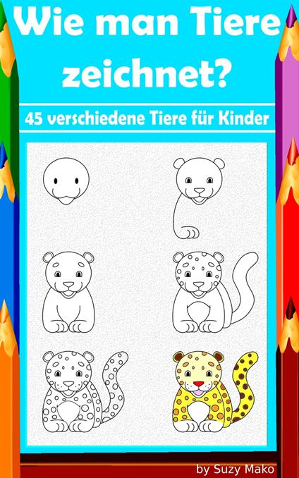 Wie man Tiere zeichnet? 45 verschiedene Tiere für Kinder - Suzy Makó - ebook