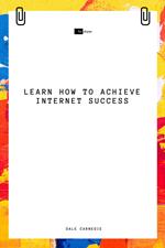 Learn How to Achieve Internet Success