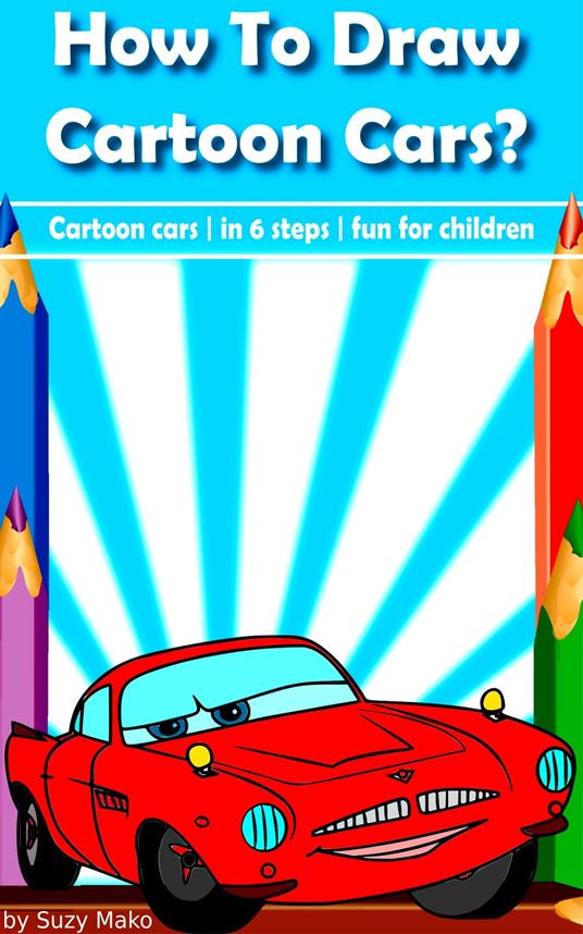 How to draw cartoon cars? - Suzy Makó - ebook