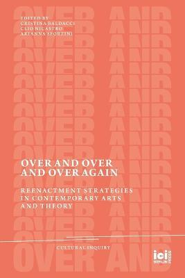 Over and Over and Over Again: Reenactment Strategies in Contemporary Arts and Theory - cover