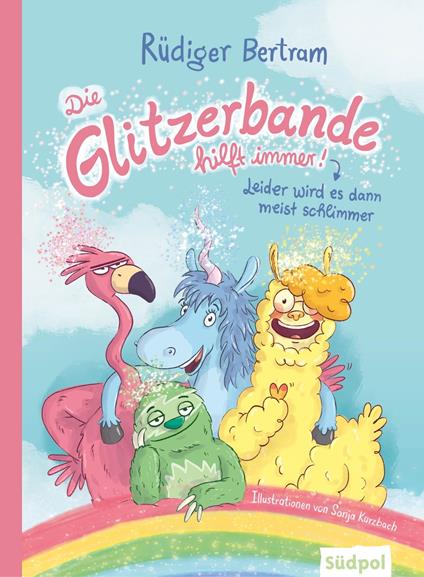 Die Glitzerbande hilft immer! (Leider wird es dann meist schlimmer) - Rüdiger Bertram,Sonja Kurzbach - ebook