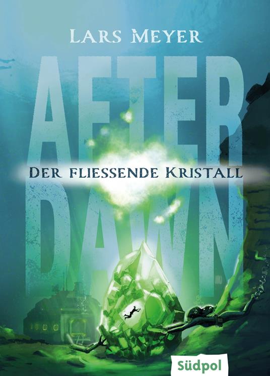 After Dawn – Der fließende Kristall - Lars Meyer - ebook