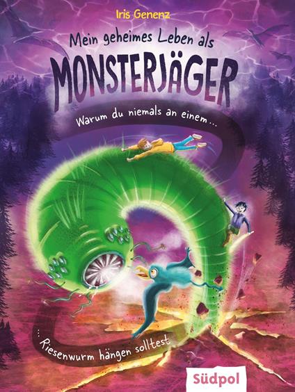 Mein geheimes Leben als Monsterjäger – Warum du niemals an einem Riesenwurm hängen solltest - Iris Genenz,Corinna Böckmann - ebook