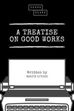 A Treatise on Good Works