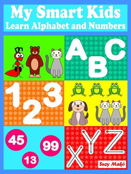 My Smart Kids - Learn Alphabet and Numbers - Suzy Makó - ebook