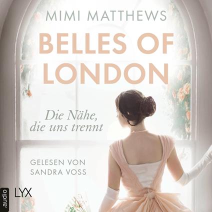 Die Nähe, die uns trennt - Belles of London-Reihe, Teil 1 (Ungekürzt)