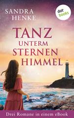 Tanz unterm Sternenhimmel: Drei Romane in einem eBook