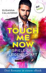 Touch me now - Spiele der Leidenschaft - Drei Romane in einem eBook