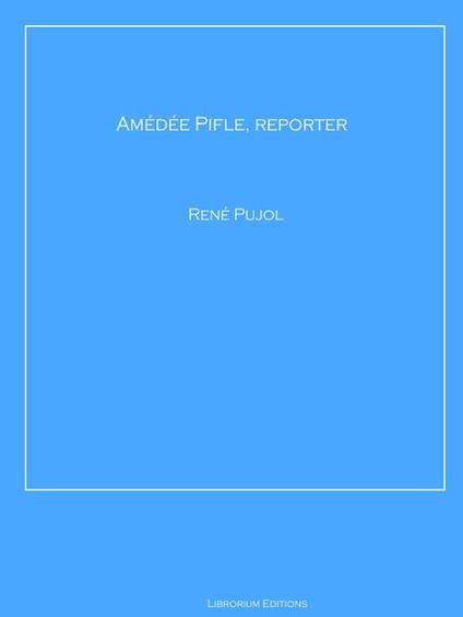 Amédée Pifle, reporter