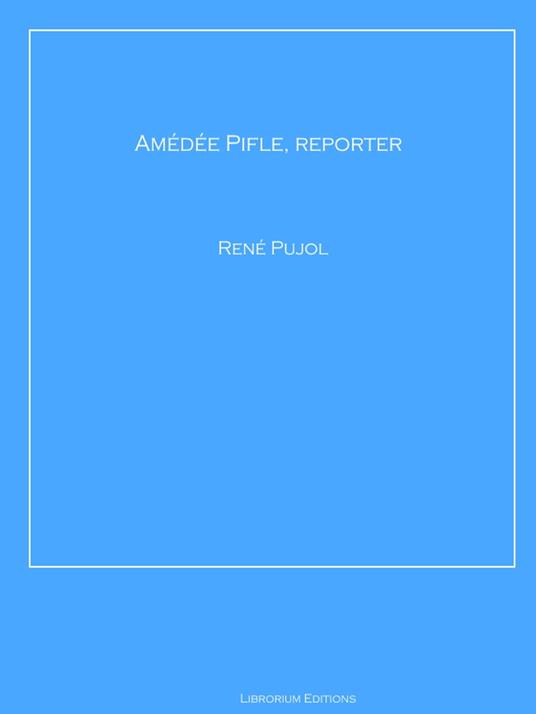 Amédée Pifle, reporter