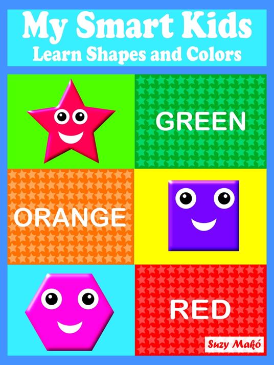 My Smart Kids - Learn Shapes and Colors - Suzy Makó - ebook