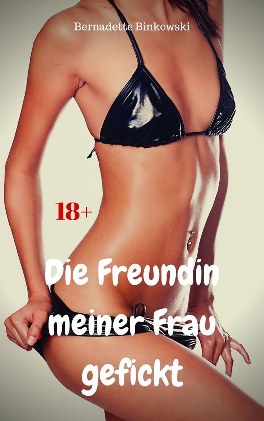 Die Freundin meiner Frau gefickt