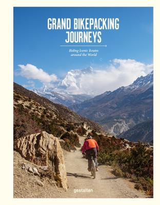 Grand Bikepacking Journeys: Riding Iconic Routes around the World - cover