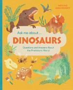 Ask Me About... Dinosaurs: Questions and Answers about Dinosaurs and the Prehistoric World!