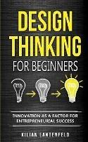 Design Thinking for Beginners: Innovation as a factor for entrepreneurial success - Kilian Langenfeld - cover