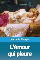 L'Amour qui pleure - Marcelle Tinayre - cover