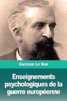 Enseignements psychologiques de la guerre europeenne - Gustave Le Bon - cover
