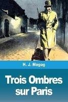 Trois Ombres sur Paris - H J Magog - cover
