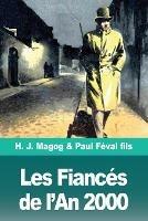 Les Fiances de l'An 2000: Les Mysteres de Demain volume 1 - H J Magog,Paul Feval Fils - cover