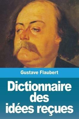 Dictionnaire des idees recues - Gustave Flaubert - cover