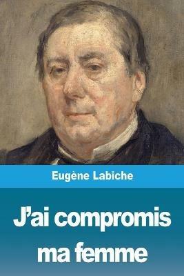 J'ai compromis ma femme - Eugene Labiche - cover