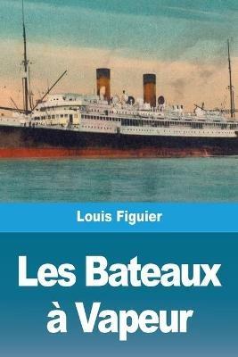Les Bateaux a Vapeur - Louis Figuier - cover