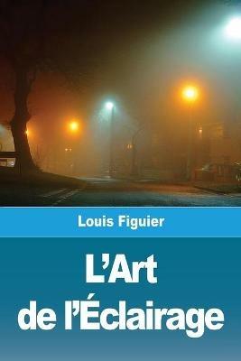 L'Art de l'Eclairage - Louis Figuier - cover