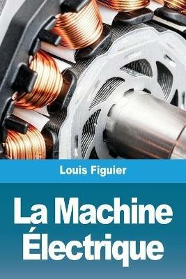 La Machine Electrique - Louis Figuier - cover