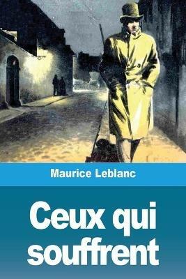 Ceux qui souffrent - Maurice LeBlanc - cover