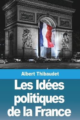 Les Idees politiques de la France - Albert Thibaudet - cover