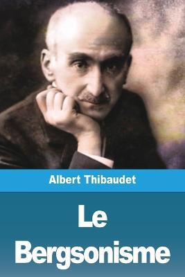 Le Bergsonisme - Albert Thibaudet - cover